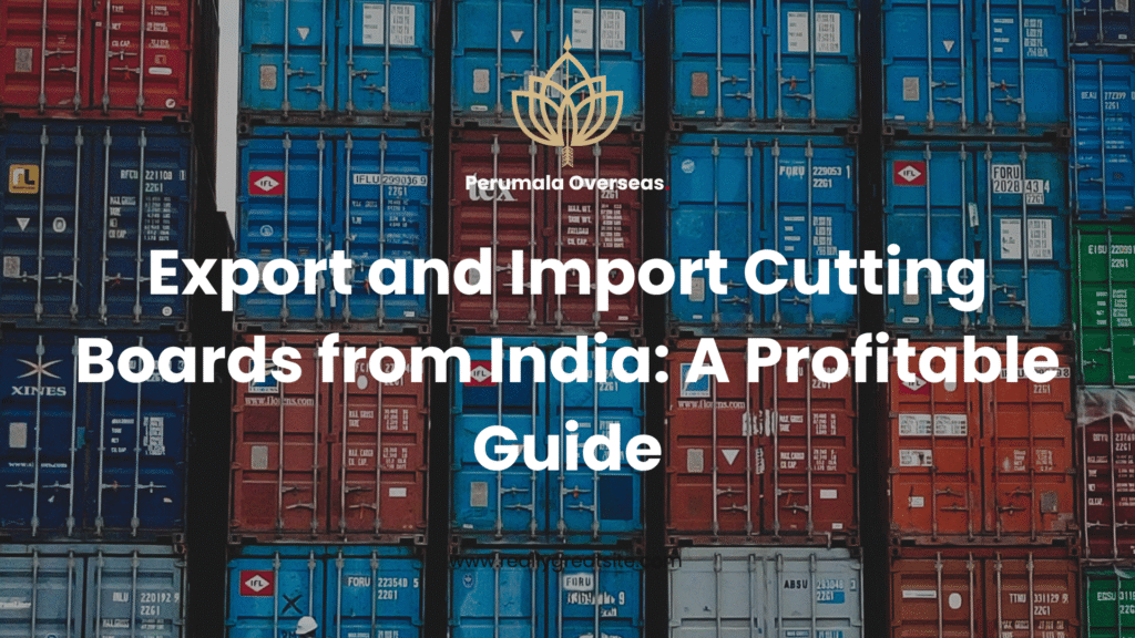 Export and Import Cutting Boards from India: A Profitable Guide