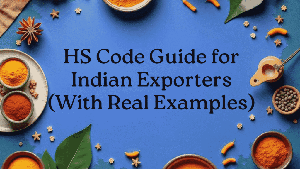 HS Code Guide for Indian Exporters (With Real Examples)